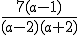 \frac{7(a-1)}{(a-2)(a+2)}